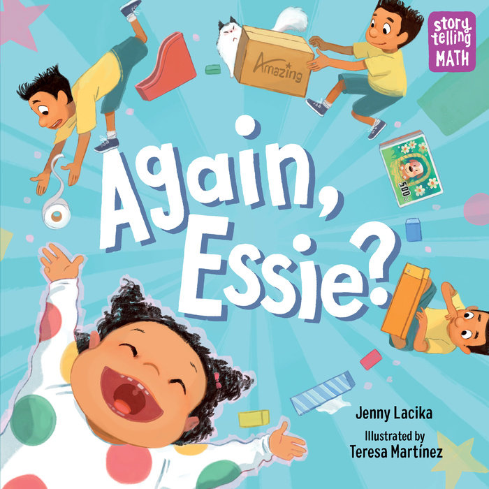 Cover of AGAIN, ESSIE? by Jenny Lacika and Teresa Martínez: A sky blue background with a joyful little girl bursting into the scene with arms raised and a wide smile, and an older boy scrambling to collect household items. The Storytelling Math series logo can be seen in the upper right corner.