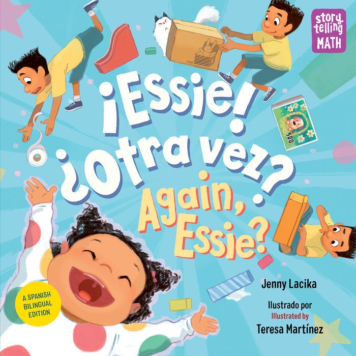Cover of ¡ESSIE! ¿OTRA VEZ? / AGAIN, ESSIE? by Jenny Lacika and Teresa Martínez: A sky blue background with a joyful little girl bursting into the scene with arms raised and a wide smile, and an older boy scrambling to collect household items. The Storytelling Math series logo can be seen in the upper right corner.