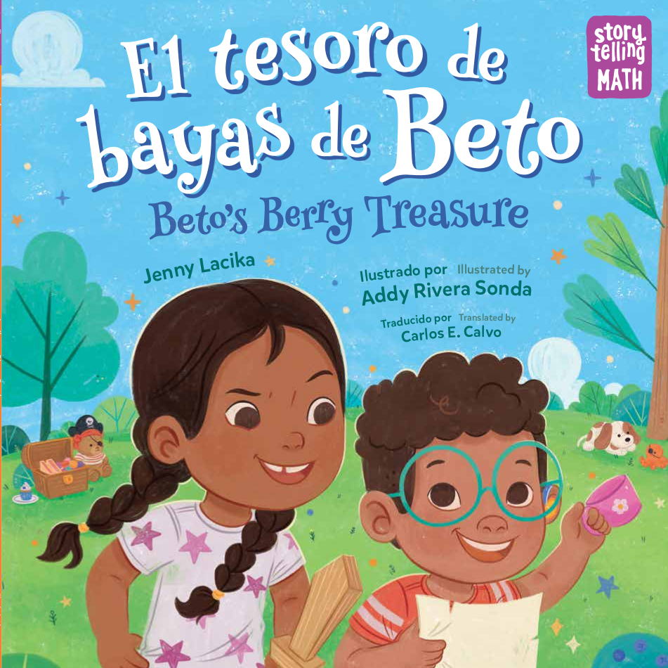 Cover of El tesoro de bayas de Beto / Beto's Berry Treasure by Jenny Lacika and Addy Rivera Sonda, translated by Carlos E. Calvo featuring a young Chicana with braids and a tough expression alongside a young Chicano with glasses, a tea cup, and a map. They are outside with a treasure chest and trees in the background. The Storytelling Math series logo can be seen in the upper right corner.