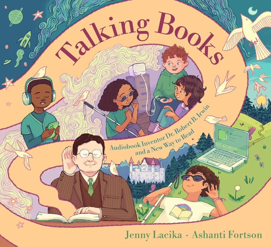 Cover of Talking Books: Audiobook Inventor Dr. Robert B. Irwin and a New Way to Read featuring Irwin along with five modern children listening to audiobooks in various ways.