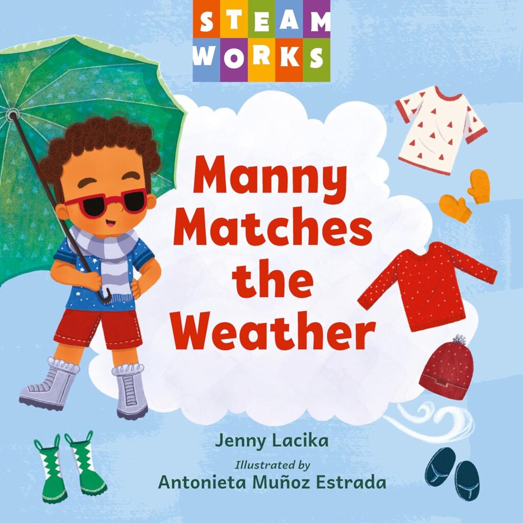 Cover of Manny Matches the Weather featuring a young boy with curly hair wearing sunglasses, a scarf, shorts, t-shirt, and snow boots holding an umbrella to the left of the title. There are additional items of clothing to the right of the title. The Steamworks logo is above the title and below the author and illustrator are credited: Jenny Lacika, illustrated by Antonieta Muñoz Estrada