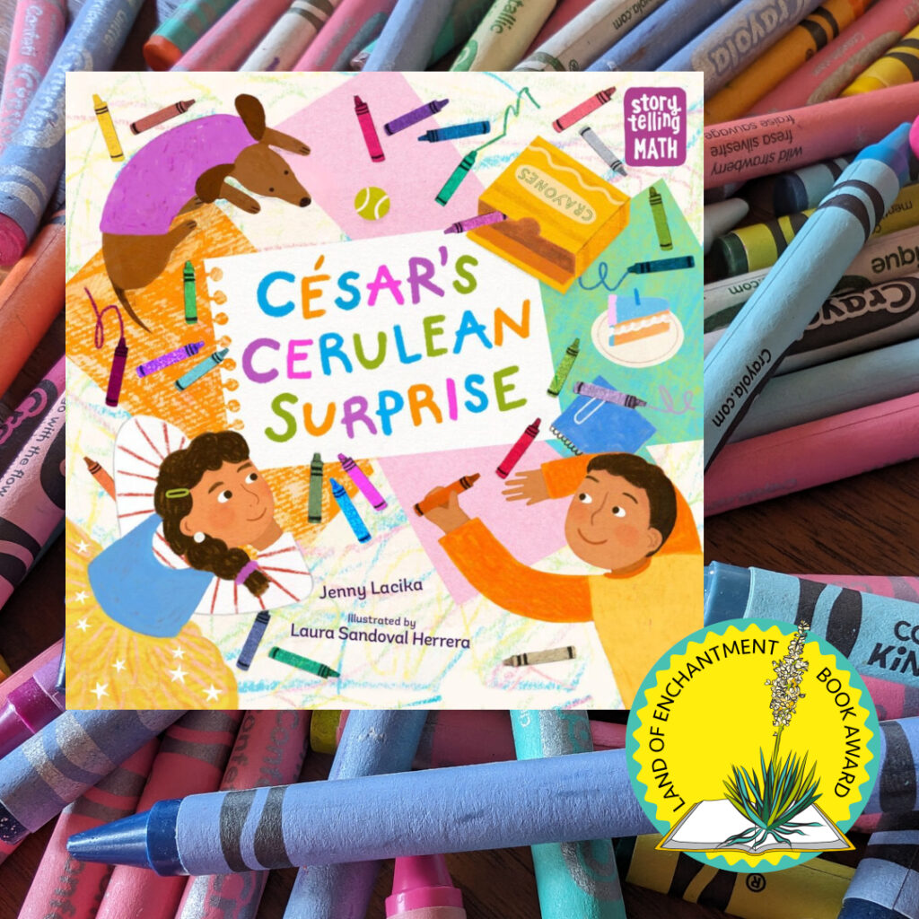 Cover of César's Cerulean Surprise (by Jenny Lacika, illustrated by Laura Sandoval Herrera featuring young Chicana with a braid alongside a young Chicano holding a crayon. They are lying on their bellies on the floor, surrounded by paper and crayons. Their dog and a slice of birthday cake are also visible. The Storytelling Math series logo can be seen in the upper right corner) alongside the seal for the Land of Enchantment Book Award over a background of multicolored crayons.