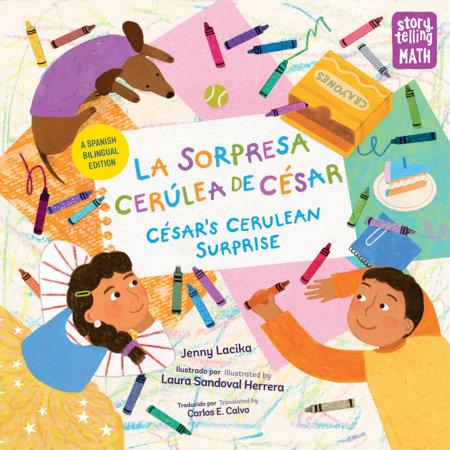 Cover of La sorpresa cerúlea de César / César's Cerulean Surprise by Jenny Lacika, illustrated by Laura Sandoval Herrera, translated by Carlos E. Calvo, featuring young Chicana with a braid alongside a young Chicano holding a crayon. They are lying on their bellies on the floor, surrounded by paper and crayons. Their dog and a slice of birthday cake are also visible. The Storytelling Math series logo can be seen in the upper right corner.